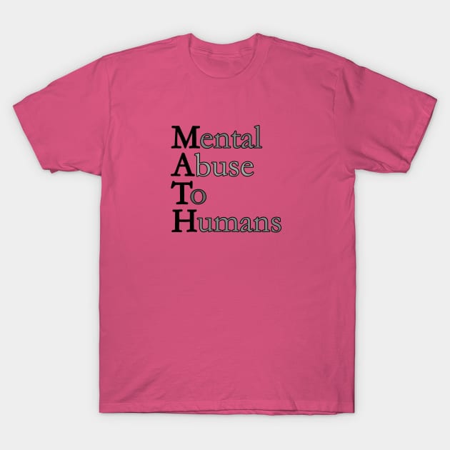 MATH - Mental Abuse To Humans T-Shirt by madmonkey